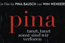 Pina, der Film vom Wim Wenders